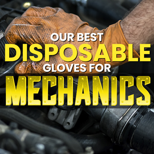 Our Best Disposable Gloves for Mechanics
